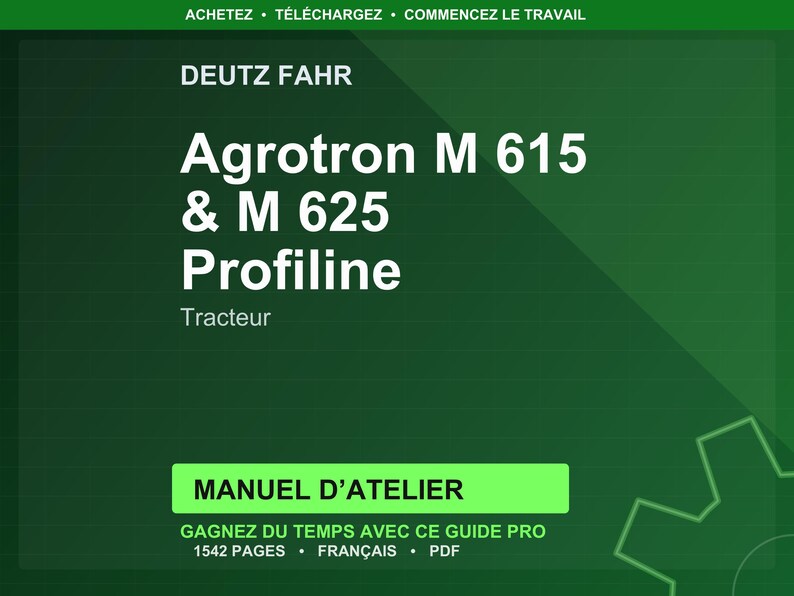 May include: A green background with white text that reads "DEUTZ FAHR" and "Agrotron M 615 & M 625 Profiline Tracteur." Below is a green rectangle with the text "MANUEL D'ATELIER." The text "GAGNEZ DU TEMPS AVEC CE GUIDE PRO 1542 PAGES FRAN&Ccedil;AIS PDF" is at the bottom.