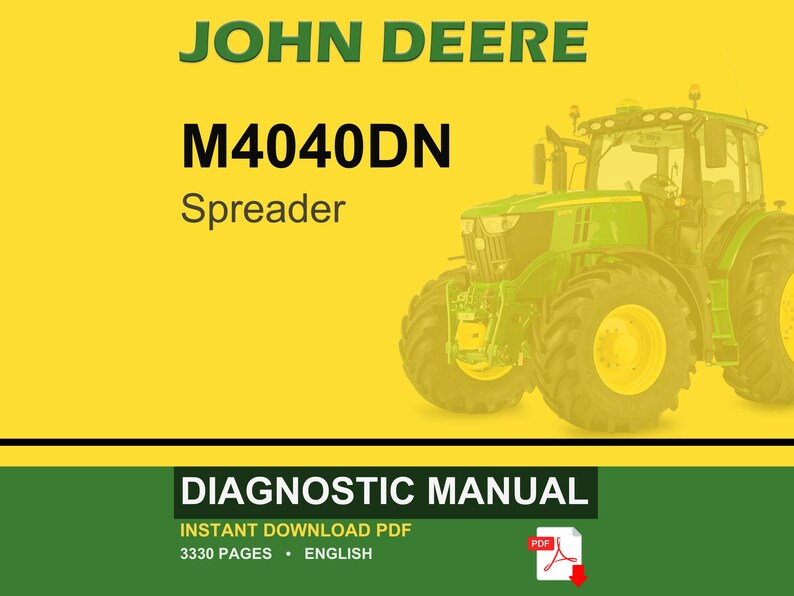 May include: A John Deere M4040DN Spreader diagnostic manual. The image features a green tractor with large yellow wheels on a yellow background. The text "DIAGNOSTIC MANUAL" is displayed in a green box, along with "INSTANT DOWNLOAD PDF" and "3330 PAGES &bull; ENGLISH."