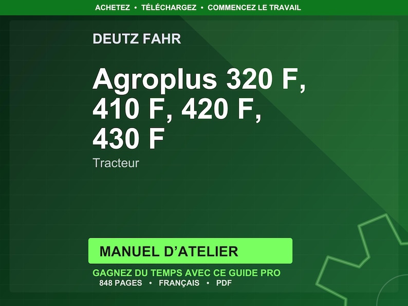 May include: A green graphic with the text "DEUTZ FAHR" at the top. Below, it reads "Agroplus 320 F, 410 F, 420 F, 430 F Tracteur." At the bottom, it says "MANUEL D'ATELIER" and "GAGNEZ DU TEMPS AVEC CE GUIDE PRO 848 PAGES FRAN&Ccedil;AIS PDF."
