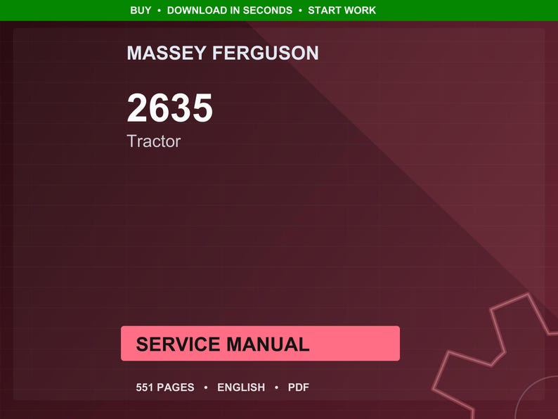 Puede incluir: Un documento digital con el texto "MASSEY FERGUSON 2635 Tractor SERVICE MANUAL" sobre un fondo rojo oscuro. El encabezado verde dice "BUY &bull; DOWNLOAD IN SECONDS &bull; START WORK". El documento tiene 551 p&aacute;ginas, est&aacute; en ingl&eacute;s y en formato PDF.