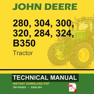 May include: A John Deere technical manual cover featuring a green tractor on a yellow background. The text includes "JOHN DEERE" and tractor model numbers: 280, 304, 300, 320, 284, 324, and B350. The manual is a PDF with 796 pages.