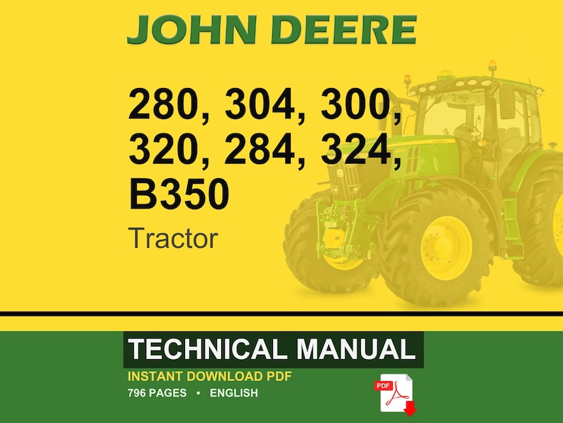 May include: A John Deere technical manual cover featuring a green tractor on a yellow background. The text includes "JOHN DEERE" and tractor model numbers: 280, 304, 300, 320, 284, 324, and B350. The manual is a PDF with 796 pages.