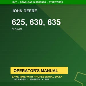 May include: A green background with the John Deere logo and the text "625, 630, 635 Mower." Below is a yellow rectangle with the words "OPERATOR'S MANUAL." The text "SAVE TIME WITH PROFESSIONAL DATA" is also visible.