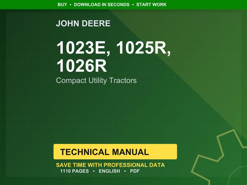 May include: A green and white graphic featuring the John Deere logo and the text "1023E, 1025R, 1026R Compact Utility Tractors." A yellow rectangle reads "TECHNICAL MANUAL." The image also includes the text "SAVE TIME WITH PROFESSIONAL DATA 1110 PAGES ENGLISH PDF."