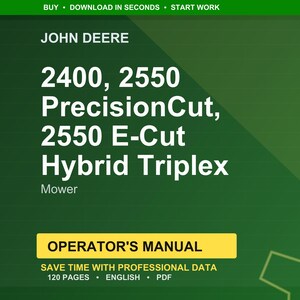 May include: A green and white John Deere operator's manual. The manual is for the 2400, 2550 PrecisionCut, and 2550 E-Cut Hybrid Triplex Mower. The manual has 120 pages and is in English.