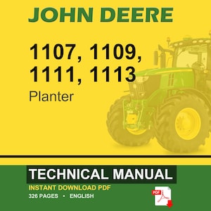 May include: A John Deere technical manual cover featuring a green tractor. Text includes "JOHN DEERE", "1107, 1109, 1111, 1113 Planter", and "TECHNICAL MANUAL". The manual is an instant download PDF with 326 pages.