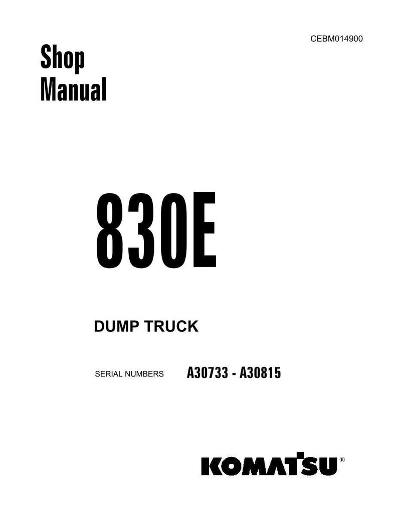 May include: A white shop manual cover with black text. The manual is for the 830E dump truck, with serial numbers A30733 - A30815. The Komatsu logo is at the bottom. The text reads "Shop Manual".