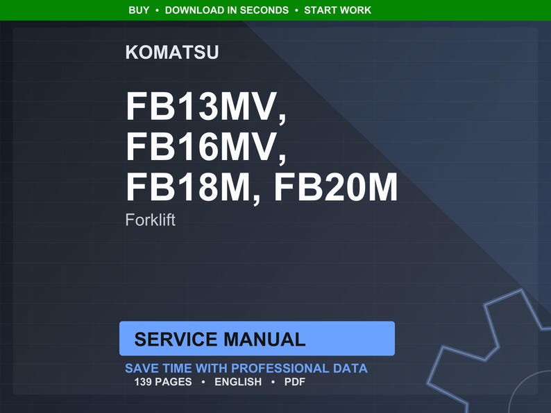K&ouml;nnte beinhalten: Dunkelblaues digitales Bild mit wei&szlig;em Text. Es zeigt "KOMATSU" und "FB13MV, FB16MV, FB18M, FB20M". Darunter steht "Forklift". Ein blaues Rechteck zeigt "SERVICE MANUAL". Der Text beinhaltet auch "SAVE TIME WITH PROFESSIONAL DATA" und "139 PAGES &bull; ENGLISH &bull; PDF".