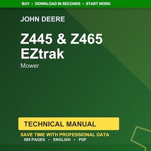 May include: A digital technical manual for John Deere Z445 & Z465 EZtrak Mowers. The cover is green with white text, including "JOHN DEERE", "Z445 & Z465 EZtrak", and "Mower". A yellow box reads "TECHNICAL MANUAL".