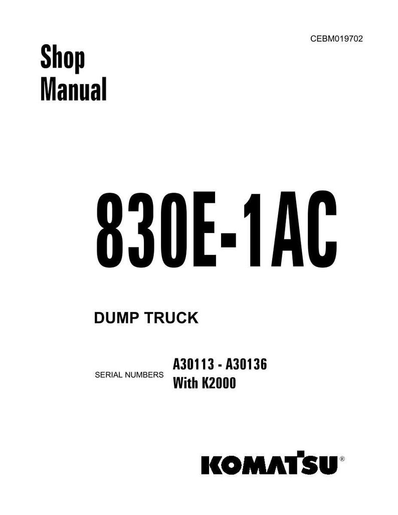 K&ouml;nnte beinhalten: Ein wei&szlig;es Werkstatthandbuch mit dem Text "Shop Manual" oben. Der Titel "830E-1AC" ist fett und schwarz. Darunter steht "DUMP TRUCK" und "SERIAL NUMBERS A30113 - A30136 With K2000". Das Komatsu-Logo befindet sich unten.