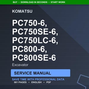 May include: A digital service manual for Komatsu excavators, including PC750-6, PC750SE-6, PC750LC-6, PC800-6, and PC800SE-6 models. The manual is labeled "Service Manual" and contains 981 pages of professional data in English.