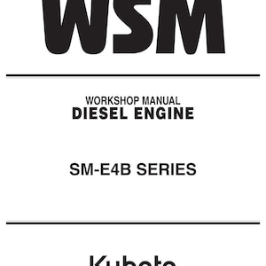 May include: A white manual with black text. The title "WSM" is at the top, followed by "WORKSHOP MANUAL DIESEL ENGINE" and "SM-E4B SERIES." The Kubota logo is at the bottom.