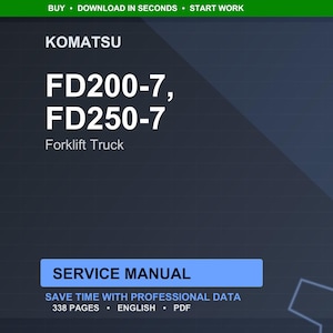 May include: A digital service manual for Komatsu FD200-7 and FD250-7 forklift trucks. The cover is dark blue with white text, including the Komatsu logo, model numbers, and "Service Manual." The manual contains 338 pages and is in English.