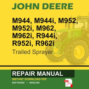 May include: A John Deere repair manual cover with a green tractor on a yellow background. The text includes model numbers M944, M944i, M952, M952i, M962, M962i, R944i, R952i, and R962i. The manual is for a Trailed Sprayer and is an instant download PDF with 859 pages.