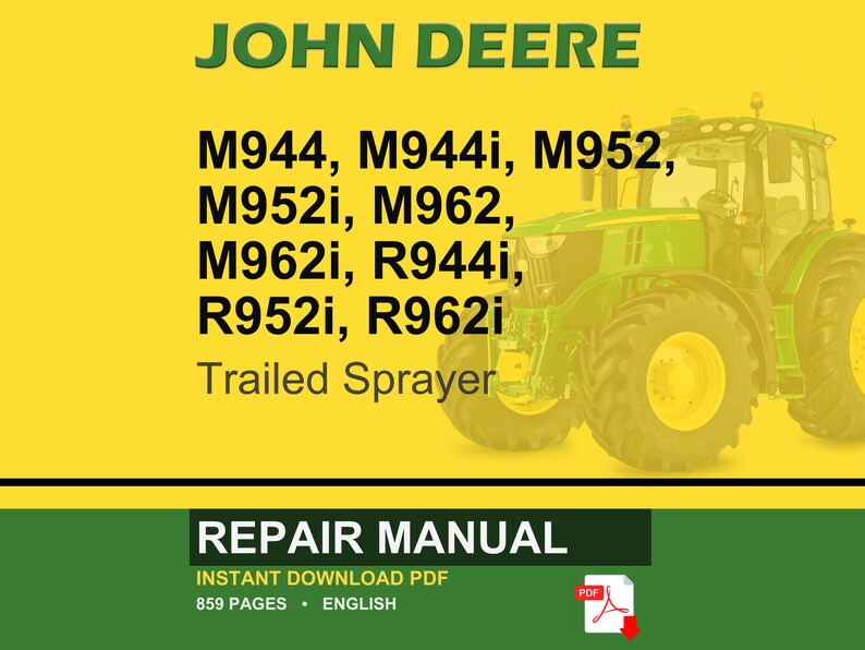 May include: A John Deere repair manual cover with a green tractor on a yellow background. The text includes model numbers M944, M944i, M952, M952i, M962, M962i, R944i, R952i, and R962i. The manual is for a Trailed Sprayer and is an instant download PDF with 859 pages.