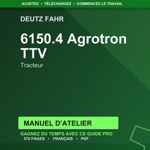 May include: A dark green graphic with white text. The text reads "DEUTZ FAHR" at the top, followed by "6150.4 Agrotron TTV" and "Tracteur". Below is a green rectangle with "MANUEL D'ATELIER" and other text.