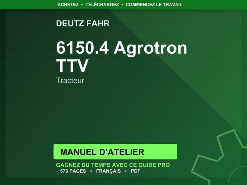 May include: A dark green graphic with white text. The text reads "DEUTZ FAHR" at the top, followed by "6150.4 Agrotron TTV" and "Tracteur". Below is a green rectangle with "MANUEL D'ATELIER" and other text.