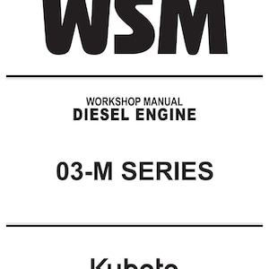 May include: A white background with black text that reads "WSM" at the top. Below, the text "WORKSHOP MANUAL DIESEL ENGINE" is displayed. Further down, the text "03-M SERIES" is visible. The Kubota logo is at the bottom.