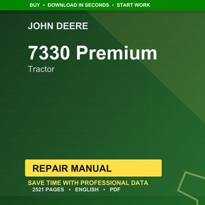 May include: A digital repair manual for a John Deere 7330 Premium tractor. The cover is green with white text that reads "7330 Premium Tractor". A yellow banner states "Repair Manual". The manual contains 2521 pages and is in English.