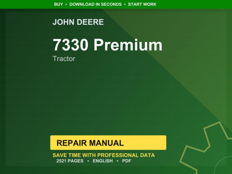 May include: A digital repair manual for a John Deere 7330 Premium tractor. The cover is green with white text that reads "7330 Premium Tractor". A yellow banner states "Repair Manual". The manual contains 2521 pages and is in English.