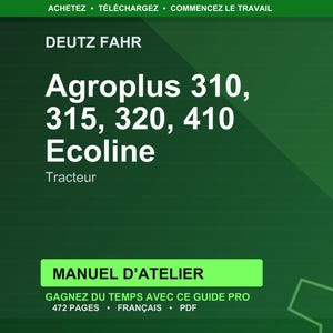 May include: A green graphic with white text. The text reads "DEUTZ FAHR" and "Agroplus 310, 315, 320, 410 Ecoline Tracteur." Below is a green rectangle with the text "MANUEL D'ATELIER." The bottom text says "GAGNEZ DU TEMPS AVEC CE GUIDE PRO 472 PAGES FRAN&Ccedil;AIS PDF."