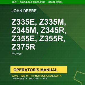 May include: A green graphic featuring the John Deere logo and mower model numbers: Z335E, Z335M, Z345M, Z345R, Z355E, Z355R, and Z375R. The text "Operator's Manual" is on a yellow banner, with details about the manual's content and format.