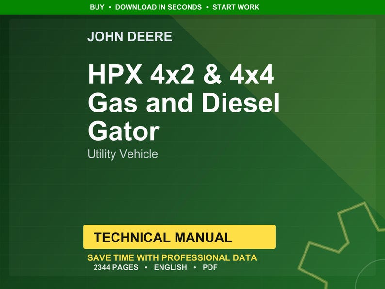 May include: A green background with the John Deere logo and text. The text reads "HPX 4x2 & 4x4 Gas and Diesel Gator Utility Vehicle." Below is a yellow rectangle with the words "TECHNICAL MANUAL". The manual has 2344 pages and is in English.