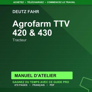 May include: A dark green graphic with the text "DEUTZ FAHR" and "Agrofarm TTV 420 & 430". Below is the word "Tracteur". A green rectangle reads "MANUEL D'ATELIER". Below that is "GAGNEZ DU TEMPS AVEC CE GUIDE PRO 878 PAGES FRAN&Ccedil;AIS PDF".