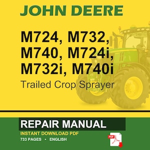May include: A John Deere repair manual cover featuring a green tractor on a yellow background. The text includes "JOHN DEERE" in green, model numbers M724, M732, M740, M724i, M732i, M740i, and "Trailed Crop Sprayer". The bottom section reads "REPAIR MANUAL".