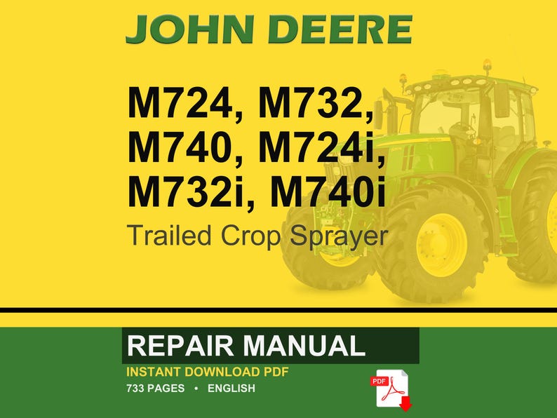 May include: A John Deere repair manual cover featuring a green tractor on a yellow background. The text includes "JOHN DEERE" in green, model numbers M724, M732, M740, M724i, M732i, M740i, and "Trailed Crop Sprayer". The bottom section reads "REPAIR MANUAL".
