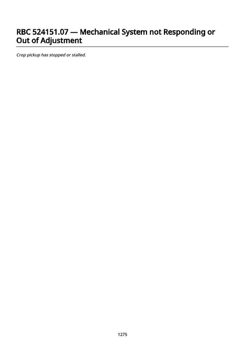 May include: White document with black text. The text reads: RBC 524151.07 - Mechanical System not Responding or Out of Adjustment. Below, it says: Crop pickup has stopped or stalled. The number 1275 is at the bottom.