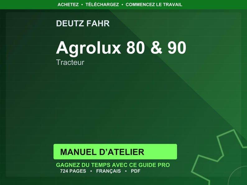 May include: A green background with the text "DEUTZ FAHR" and "Agrolux 80 & 90 Tracteur." Below is a green rectangle with the text "MANUEL D'ATELIER." The text "GAGNEZ DU TEMPS AVEC CE GUIDE PRO 724 PAGES FRAN&Ccedil;AIS PDF" is also visible.