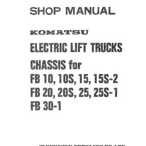 May include: A white shop manual cover with black text. The text reads "SHOP MANUAL", "KOMATSU ELECTRIC LIFT TRUCKS", and "CHASSIS for FB 10, 10S, 15, 15S-2, FB 20, 20S, 25, 25S-1, FB 30-1". The Komatsu Forklift Co., LTD. logo is at the bottom.
