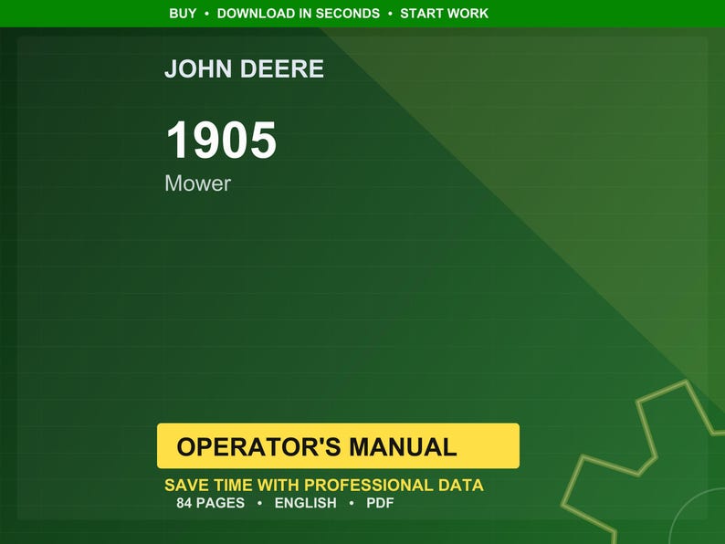 May include: A green background with the text "JOHN DEERE" and "1905 Mower" in white. Below is a yellow rectangle with "OPERATOR'S MANUAL" in black. The text "SAVE TIME WITH PROFESSIONAL DATA" and "84 PAGES &bull; ENGLISH &bull; PDF" is also visible.