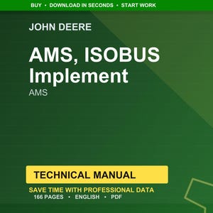 May include: A green and yellow technical manual cover with the text "JOHN DEERE AMS, ISOBUS Implement AMS TECHNICAL MANUAL" and the text "SAVE TIME WITH PROFESSIONAL DATA 166 PAGES ENGLISH PDF".