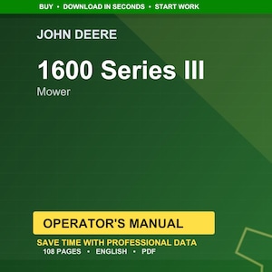 May include: A green background with the text "JOHN DEERE 1600 Series III Mower." Below is a yellow rectangle with the text "OPERATOR'S MANUAL." The text "SAVE TIME WITH PROFESSIONAL DATA" is below the rectangle. The manual is 108 pages and in English.