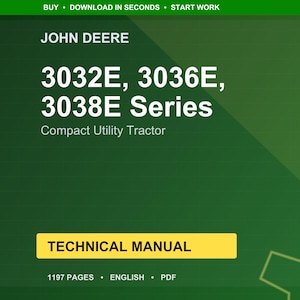 May include: A green and yellow technical manual cover for John Deere 3032E, 3036E, and 3038E Series Compact Utility Tractors. The cover includes the text "TECHNICAL MANUAL" in a yellow box, and the number of pages is 1197.