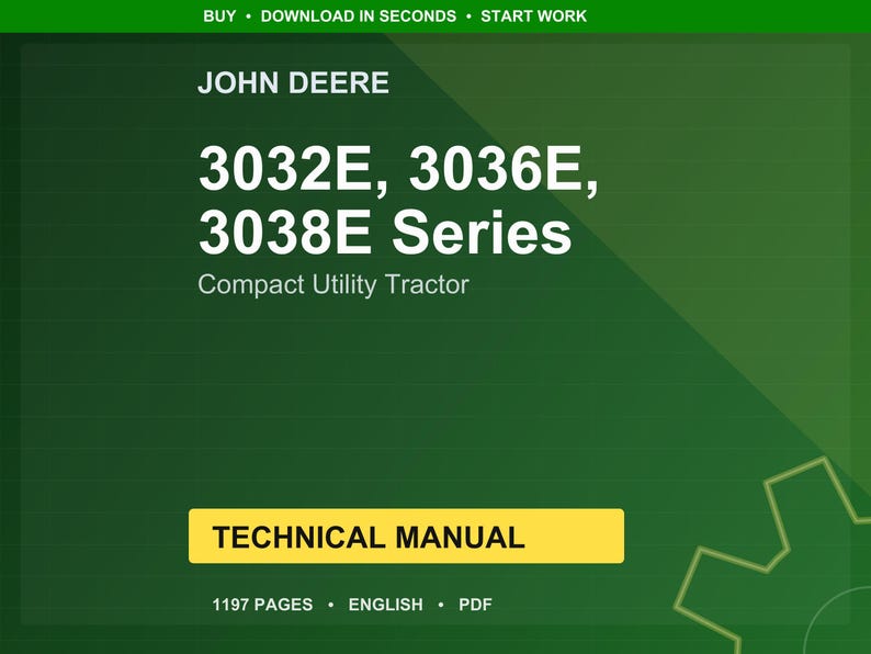 May include: A green and yellow technical manual cover for John Deere 3032E, 3036E, and 3038E Series Compact Utility Tractors. The cover includes the text "TECHNICAL MANUAL" in a yellow box, and the number of pages is 1197.