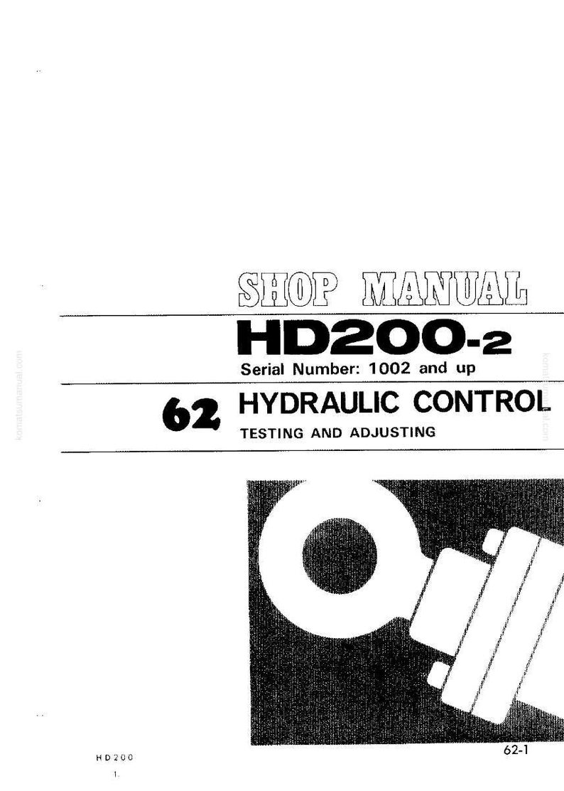 Puede incluir: Una p&aacute;gina de un manual de taller titulada "SHOP MANUAL HD200-2" con el texto "62 HYDRAULIC CONTROL TESTING AND ADJUSTING". La imagen incluye un diagrama de un componente hidr&aacute;ulico. El n&uacute;mero de serie es 1002 y superior.