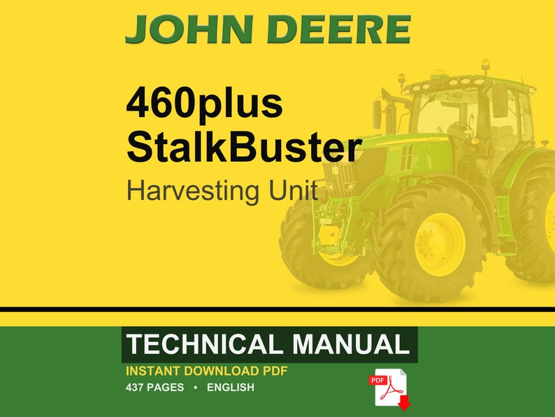 May include: A John Deere technical manual with the text "460plus StalkBuster Harvesting Unit" on a yellow background. A green tractor is on the right. The bottom of the image has the text "TECHNICAL MANUAL" and "INSTANT DOWNLOAD PDF".