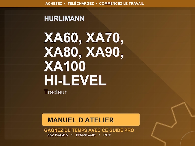 Może przedstawiać: Brązowo-złota grafika z tekstem "ACHETEZ &bull; T&Eacute;L&Eacute;CHARGEZ &bull; COMMENCEZ LE TRAVAIL" na g&oacute;rze. Obraz przedstawia nazwę marki "HURLIMANN" oraz numery modeli XA60, XA70, XA80, XA90 i XA100. Poniżej napis "HI-LEVEL Tracteur" i "MANUEL D'ATELIER".