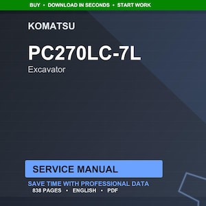 May include: A digital service manual for a Komatsu PC270LC-7L Excavator. The cover is dark blue with white text, including "PC270LC-7L" and "Excavator." The manual is 838 pages and includes the text "Service Manual."