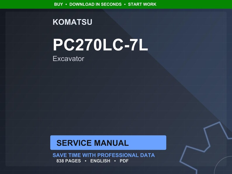May include: A digital service manual for a Komatsu PC270LC-7L Excavator. The cover is dark blue with white text, including "PC270LC-7L" and "Excavator." The manual is 838 pages and includes the text "Service Manual."