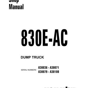 Pode incluir: Capa branca de manual de oficina com o texto "Shop Manual" e "830E-AC DUMP TRUCK". Inclui os n&uacute;meros de s&eacute;rie A30036-A30071 e A30079-A30108. O logotipo da Komatsu est&aacute; na parte inferior.