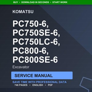May include: A digital service manual for Komatsu excavators, including PC750-6, PC750SE-6, PC750LC-6, PC800-6, and PC800SE-6 models. The manual is labeled "Service Manual" and contains 746 pages of professional data in English, available in PDF format.
