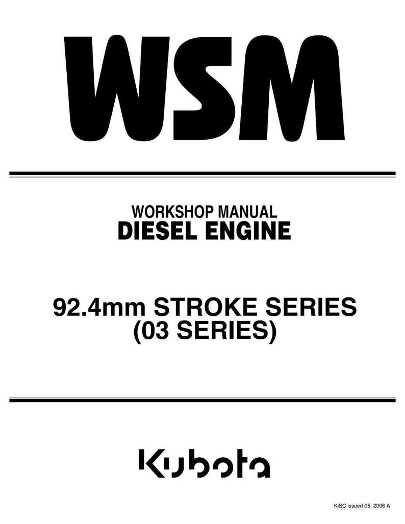 May include: A white document with black text. The text reads "WSM", "WORKSHOP MANUAL DIESEL ENGINE", and "92.4mm STROKE SERIES (03 SERIES)". The Kubota logo is at the bottom. The document is a workshop manual.
