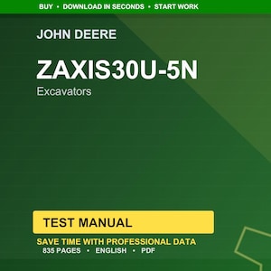 May include: A digital document in green and yellow, titled "ZAXIS30U-5N Excavators" by John Deere. It is a "TEST MANUAL" with 835 pages. The text "SAVE TIME WITH PROFESSIONAL DATA" is also visible on the document.