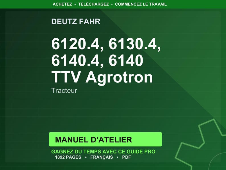 May include: A green graphic with white text. The text reads "DEUTZ FAHR" followed by tractor model numbers: 6120.4, 6130.4, 6140.4, and 6140. Below, it says "TTV Agrotron Tracteur". The bottom section says "MANUEL D'ATELIER".