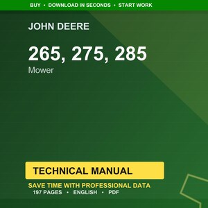 May include: A green and yellow technical manual cover for John Deere mowers. The manual is for models 265, 275, and 285. The cover includes the text "Technical Manual" and states it contains 197 pages.