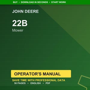 May include: A green and yellow graphic with the text "JOHN DEERE 22B Mower." The image also includes the text "OPERATOR'S MANUAL" and "SAVE TIME WITH PROFESSIONAL DATA 56 PAGES ENGLISH PDF."